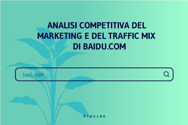 ANALISI COMPETITIVA DEL MARKETING E DEL TRAFFIC MIX DI BAIDU.COM