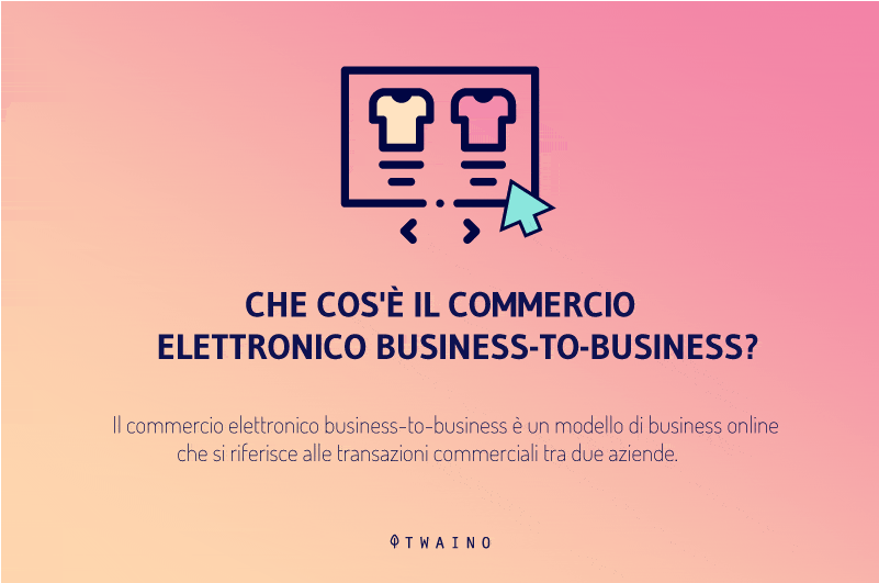 Che cos'è il commercio elettronico business-to-business