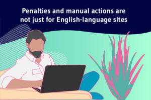 Penalties and manual actions aren't just for English-speaking sites